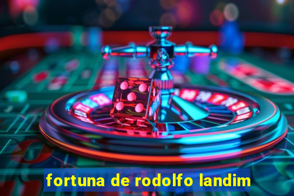 fortuna de rodolfo landim